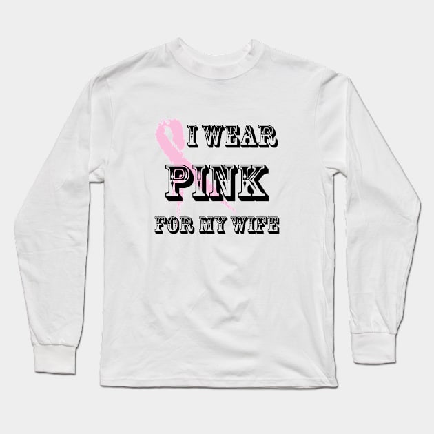 I wear pink for my wife Long Sleeve T-Shirt by MonarchGraphics